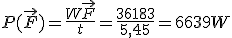 P(\vec{F})= \frac{W\vec{F}}{t}= \frac{36183}{5,45}= 6639 W
